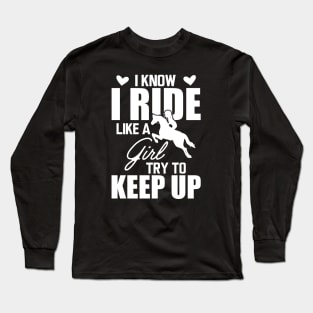 Horse girl - I know I ride like a girl try to keep up w Long Sleeve T-Shirt